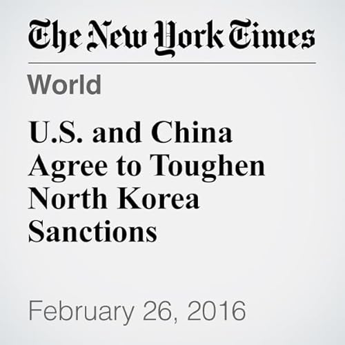 U.S. and China Agree to Toughen North Korea Sanctions cover art