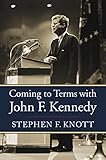 Coming to Terms With John F. Kennedy - Stephen F. Knott 