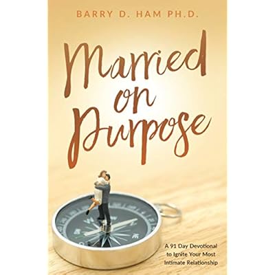 Married on Purpose: A 91 Day Devotional to Ignite Your Most Intimate Relationship