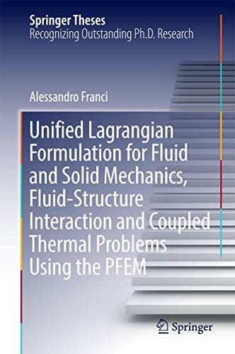 Unified Lagrangian Formulation for Fluid and Solid Mechanics, Fluid-Structure Interaction and Coupled Thermal Problems Using the PFEM (Springer Theses)