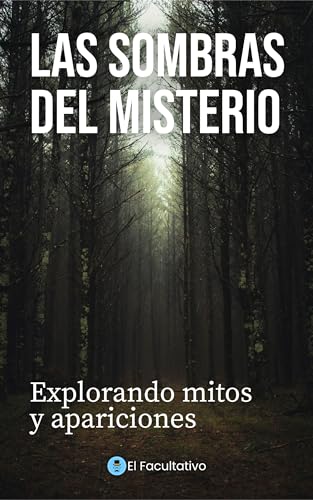 "Las Sombras del Misterio: Explorando Mitos y Apariciones" (Spanish Edition)