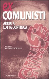 Ex Comunisti. Addio A Lotta Continua