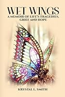 Wet Wings: A Memoir of Life’s Tragedies, Grief and Hope B0D6WSB3Q8 Book Cover