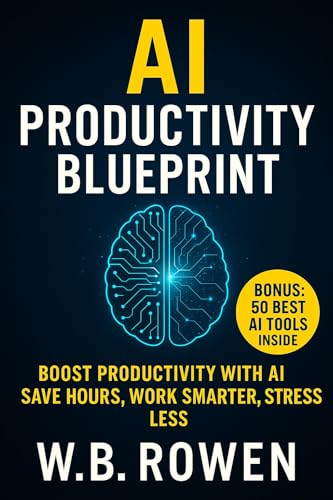 AI Productivity Blueprint: 10 AI Tools to Save Hours, Eliminate Stress, and Multiply Your Productivity Every Week (Future-Proof Finance & Work Series)