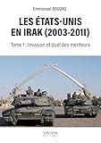  Les États-Unis en Irak (2003-2011): Tome 1 : Invasion et duel des menteurs