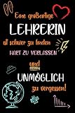 Eine großartige Lehrerin ist schwer zu finden, hart zu verlassen und unmöglich zu vergessen: A5 Notizbuch als Geschenk für Lehrerin | Abschiedsgeschenk für Grundschule, Danke sagen oder Abschied