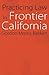 Practicing Law in Frontier California (Law in the American West)