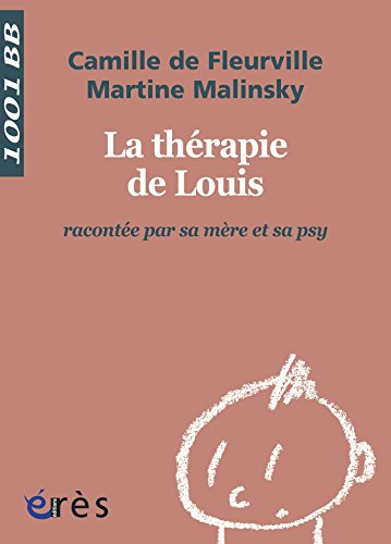 La Thérapie de Louis racontée par sa mère et sa psy - La - 1001 bb n°109 (Mille et un bébés) (French Edition)