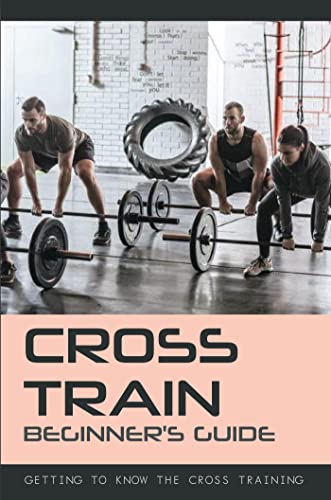 Cross Train Beginner's Guide: Getting To Know The Cross-Training (English...