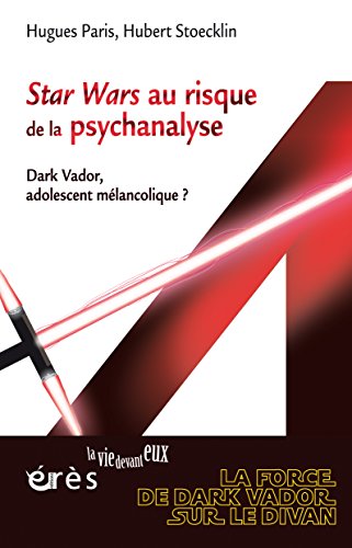 Télécharger Star Wars au risque de la psychanalyse: Dark Vador, adolescent mélancolique ? (La vie devant eux) PDF Ebook En Ligne