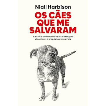 Capa do livro Os cães que me salvaram: A história do homem que fez do resgate de animais o propósito de sua vida