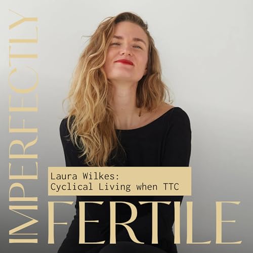 Living in Sync with Your Menstrual Cycle for Fertility with Laura Wilkes