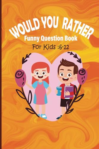 Would You Rather Funny Question Book for Kids Ages 6-12: Hilarious, Challenging & Silly 270 Questions for fun Making Activities Book for Kids image 2