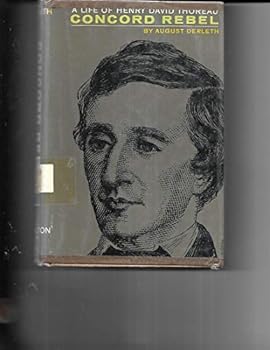 Life of Henry David Thoreau Concord Rebel, A