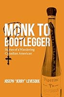 Monk to Bootlegger: Stories of a Wandering Canadian American 1500519103 Book Cover