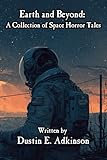 Earth and Beyond A Collection of Space Horror Tales