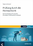 Prüfung durch die Heimaufsicht: Das Praxishandbuch für die PDL: Grundlagen, Fallbeispiele & Strategien (PFLEGE kolleg)