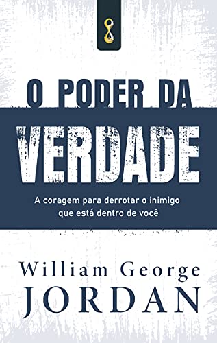 O poder da verdade: A coragem de derrotar o inimigo que está dentro de você