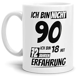 Geburtstags-Tasse“Ich bin 90 mit 72 Jahren Erfahrung“ Weiss/Geburtstags-Geschenk/Geschenk-Idee/Lustig/mit Spruch/Witzig/Spaß/Beste Qualität – 25 Jahre Erfahrung