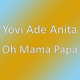  Oh Mama Papa
