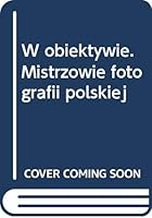 W obiektywie : mistrzowie fotografii polskiej 8388848208 Book Cover