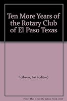 Ten More Years of the Rotary Club of El Paso Texas B001REE6U8 Book Cover