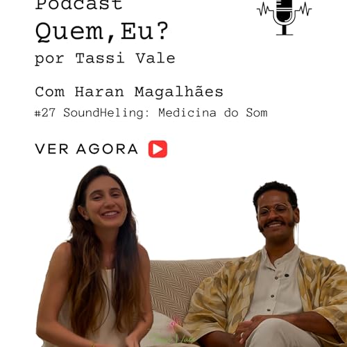 Como os Sons Afetam Ansiedade e Estresse? SoundHealing | #27 Podcast: Quem, eu? com Haran Magalh&atilde;es