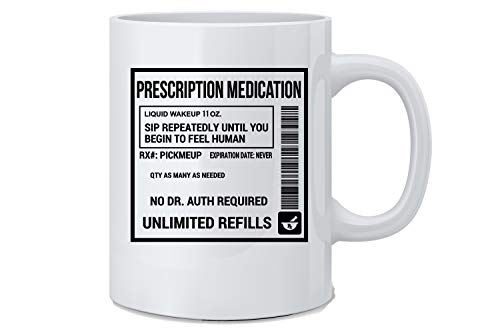 Prescription Coffee Mug - Funny Coffee Mug - White 11 Oz. Coffee Mug - Great Novelty Gift for Doctor, Nurse, Pharmacists, Mom, Dad, Co-Worker, Boss and Friends