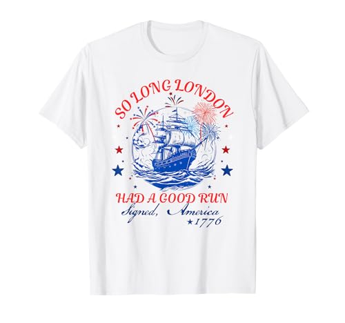 So Long London Had A Good Run Funny 4th of July Women Kids Men T-Shirt