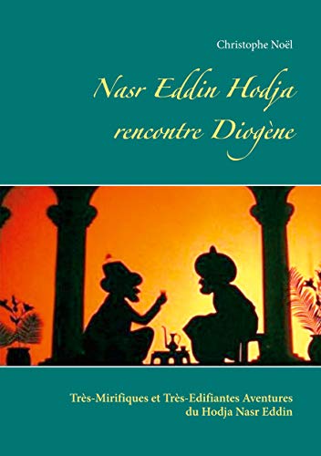 Les Très-Mirifiques et Très-Edifiantes Aventures du Hodja nasr Eddin : Nasr Eddin Hodja rencontre Diogène