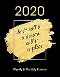 Don't Call It a Dream Call It a Plan 2020 Weekly & Monthly Planner: Jan 1, 2020 to Dec 31, 2020 Notebook with Vision Board | Gold and Black Design