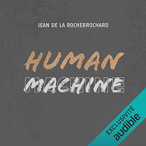 Human Machine [French Version]: Toujours s'efforcez de devenir la meilleure version de soi-même