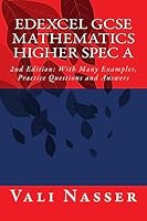 Edexcel GCSE Mathematics Higher Spec a: 2nd Edition: With Many Examples, Practice Questions and Answers 1507854641 Book Cover