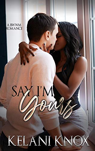 Say I'm Yours: A BWWM Romance