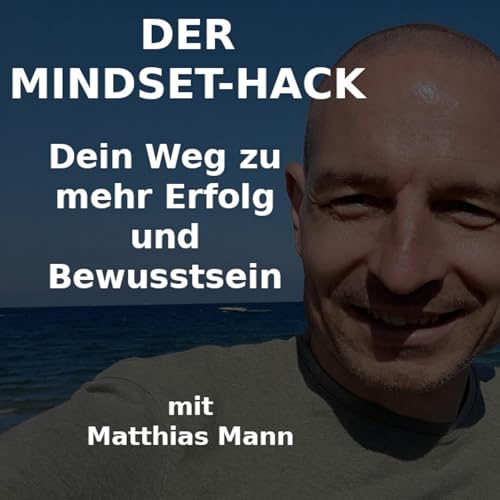 Der Mindset-Hack: Dein Weg zu mehr Erfolg und Bewusstsein cover art