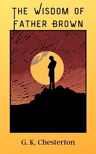 The Wisdom of Father Brown: 20th Century British Detective Classic (Annotated) (English Edition) - Chesterton, G. K.