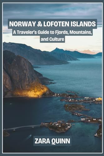 Norway & Lofoten Islands: A Traveler’s Guide to Fjords, Mountains, and Culture
