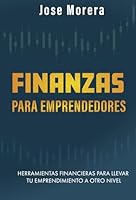 Finanzas para emprendedores: Herramientas financieras para llevar tu emprendimiento a otro nivel (Spanish Edition) B0DCSXXTZX Book Cover