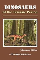 Dinosaurs of the Triassic Period: Explore Series Dinosaurs Edition 109790153X Book Cover