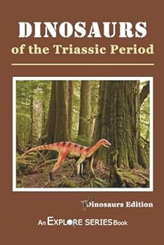Paperback Dinosaurs of the Triassic Period: Explore Series Dinosaurs Edition Book