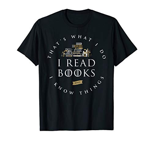That's what i do i read and i know things book lover t-…