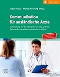  Kommunikation für ausländische Ärzte: Vorbereitung auf die Fachsprachprüfung und den Patientenkommunikationstest in Deutschland. Mit Zugang zum Elsevier Portal
