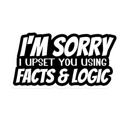 Im Sorry I Upset You Using Facts Logic Sticker Debate Meme Sarcastic Sarcasm Decal Waterproof Die...