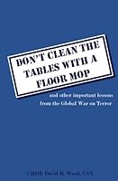 Don't Clean the Table With a Floor Mop: and other important lessons from the Global War on Terror 1440493987 Book Cover
