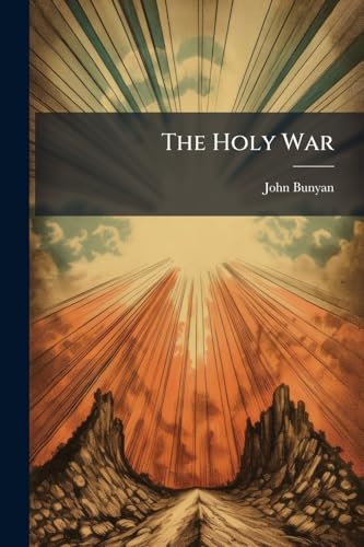 The Holy War: Made By King Shaddai Upon Diabolus, For The Regaining Of The Metropolis Of The World