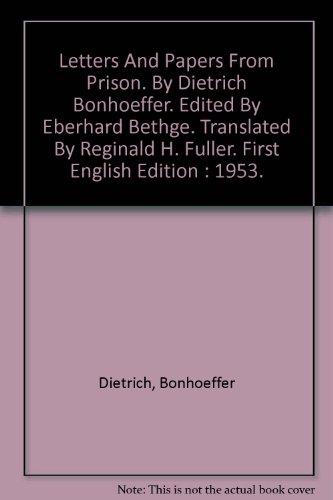 Letters And Papers From Prison. By Dietrich Bonhoeffer. Edited By Eberhard Bethge. Translated By Reginald H. Fuller. First English Edition : 1953.