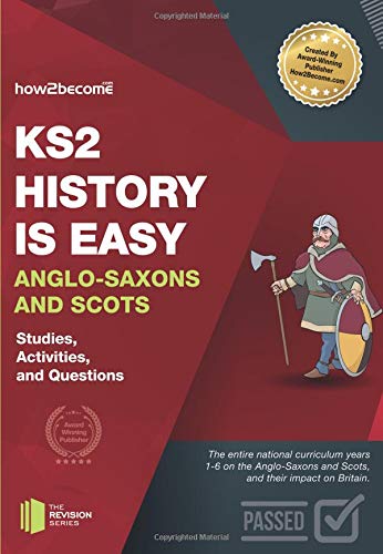 KS2 History is Easy: Anglo-Saxons and Scots (Studies, Activities & Questions) Achieve 100%