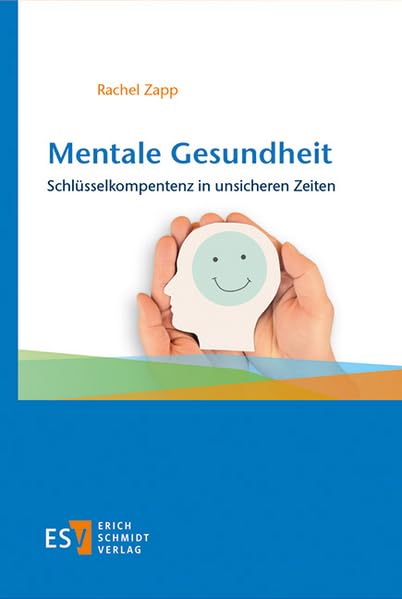 Mentale Gesundheit: Schlüsselkompentenz in unsicheren Zeiten: Schlüsselkompetenz in unsicheren Zeiten
