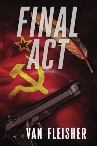 FINAL ACT: Perfect recipe for a thriller. Mix together: knowing when you’re going to die … guns … an election. Add Russians and stir!. (The FINAL Political Thriller Trilogy)