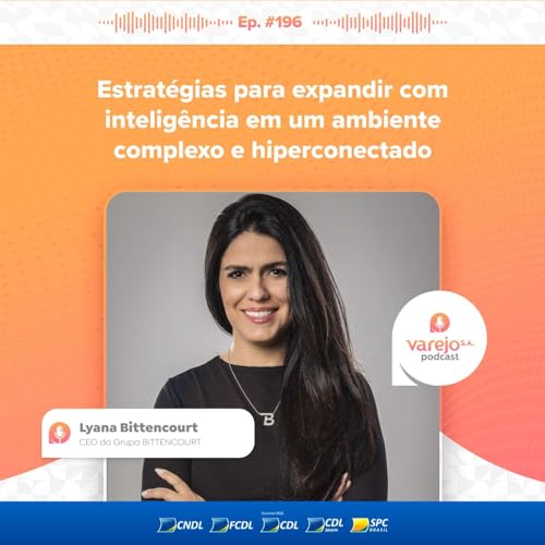 Estratégias para expandir com inteligência | Lyana Bittencourt, CEO do Grupo BITTENCOURT | #196 Podcast Por capa